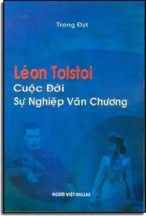 Le'on Tolstoi Cuộc Đời Sự Nghiệp Văn Chương. ( sách tham khảo). Người Việ Dallas