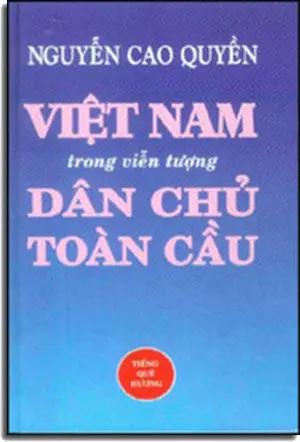 Việt Nam Trong Viễn Tượng Dân Chủ Toàn Cầu. ( Biên Khảo) ( Bià Cứng). Tiếng Quê Hươ