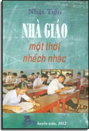 Nhà Giáo Một Thời Nhếch Nhác ( Ghi Chép Của Một Nhà Giáo Dưới Mái Nhà Trường XHCN Sau 30- 4- 1975) tái bản 2013. Huyền Trân 2012