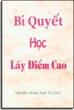 Bí Quyết Học Lấy Điểm Cao ( Song Ngữ Anh Việt / English Vietnamese) . Hội V.A.A.A.