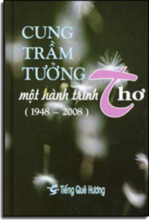 Một Hành Trình Thơ (1948-2008) Cung Trầm Tưởng, Bìa Cứng . Tiếng Quê Hương
