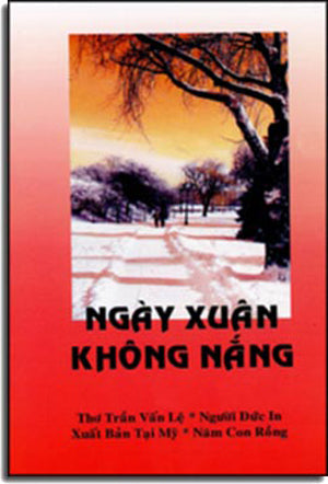 Ngày Xuân Không Nắng . Người Đức In- Xuất Bản Tại Mỹ- Năm Con Rồng