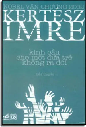 Kinh Cầu Cho Một Đứa Trẻ Không Ra Đời - Kaddis A Meg Nem Szuletett Gyermekért (Nobel Văn Chương 2002). Lao Động