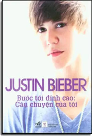 Justin Bieber Bước Tới Đỉnh Cao: Câu Chuyện Của Tôi - Justin Bieber First Step 2 Forever: My Story (Ký Sự Phóng Sự) . Thông Tấn