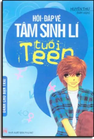 Hỏi Đáp Về Tâm Sinh Lý Tuổi Teen - Dành Cho Bạn Trai Phụ Nữ