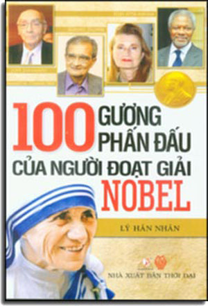 100 Gương Phấn Đấu Của Người Đoạt Giải Nobel (Tủ Sách: Danh Nhân) Thời Đại