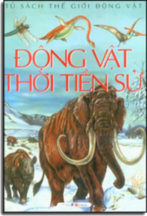 Tủ Sách Thế Giới Động Vật - Động Vật Thời Tiền Sử Dân Trí