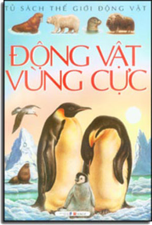 Tủ Sách Thế Giới Động Vật - Động Vật Vùng Cực Dân Trí