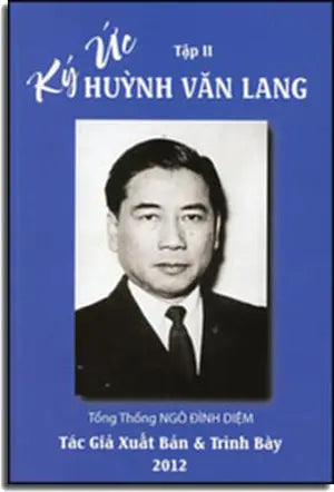 Ký Ức Huỳnh Văn Lang Tập 2 - Thời Kỳ Việt Nam Độc Lập (1955-1975) - Tổng Thống Ngô Đình Diệm . Tác Giả Xuất Bản & Trình Bày