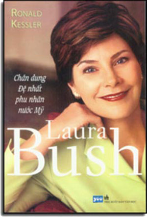 Laura Bush. - Chân Dung Đệ Nhất Phu Nhân Nước Mỹ - Laura Bush - An Intimate Portrait Of The First Lady. Văn Học