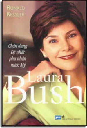 Laura Bush. - Chân Dung Đệ Nhất Phu Nhân Nước Mỹ - Laura Bush - An Intimate Portrait Of The First Lady. Văn Học
