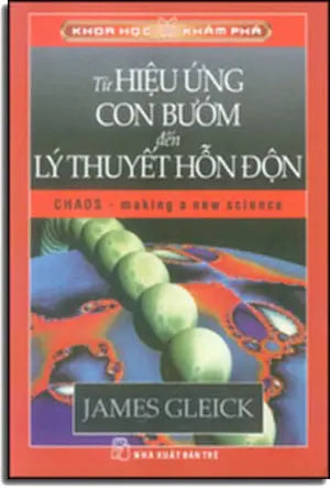 Khoa Học Khám Phá - Từ Hiệu Ứng Con Bướm Đến Lý Thuyết Hỗn Độn ; Chaos - Making A New Science Trẻ