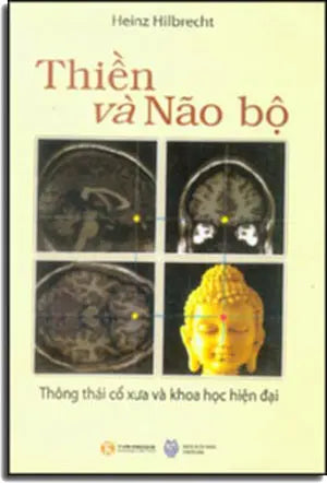 Thiền Và Não Bộ - Thông Thái Cổ Xưa Và Khoa Học Hiện Đại / Meditation Und Gehirn (Thần Kinh) Thời Đại