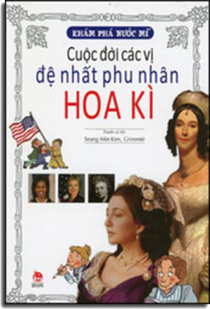 Khám Phá Nước Mĩ: Cuộc Đời Các Vị Đệ Nhất Phu Nhân Hoa Kì. KĐ