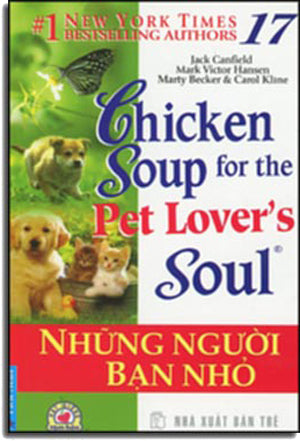 Chicken Soup For The Pet Lover's Soul # 17 - Những Người Bạn Nhỏ (Song Ngữ Anh Việt - A Bilingual English-Vietnamese Edition) . Tổng Hợp TP (F.News)