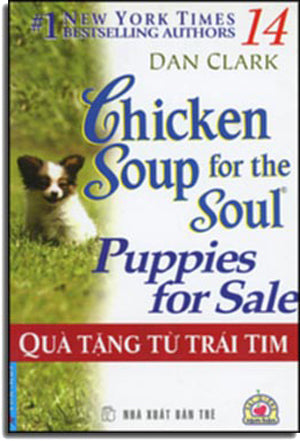 Chicken Soup For The Soul # 14 - Puppies For Sale - Quà Tặng Từ Trái Tim ( Song Ngữ Anh Việt- Bilingual English Vietnamese) . Tổng Hợp TP (F.News)