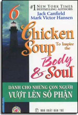 Chicken Soup To Inspire The Body and Soul # 6 - Dành Cho Những Con Người Vượt Lên Số Phận ( Song Ngữ Anh Việt- Bilingual English Vietnamese) . Tổng Hợp TP (F.News)