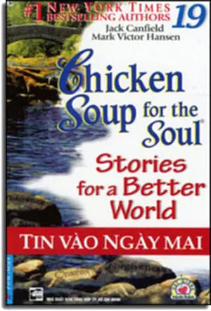 Chicken Soup For The Soul # 19 - Stories For A Better World - Tin Vào Ngày Mai ( Song Ngữ Anh Việt- English Vietnamese) . Tổng Hợp TP (F.News)