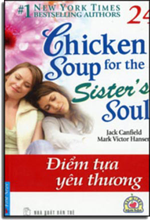 Chicken Soup For The Sister's Soul # 24 - Điểm Tựa Yêu Thương ( Song Ngữ Anh Việt- Bilingual English Vietnamese) . Tổng Hợp TP (F.News)