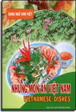 Những Món Ăn Việt Nam - Vietnamese Dishes (Song ngữ Anh Việt English Vietnamese- Hình Ảnh Màu Minh Họa) . Phương Đông