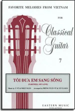 Tôi Đưa Em Sang Sông (Farewell My Love) - Favorite Melodies From VietNam For Classical Guitar 7. Eastern Music Singapore