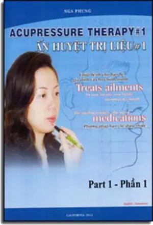 Acupressure Therapy 1, Part 1. / Ấn Huyệt Trị Liệu 1 Phần 1, KHÔNG Kèm DVD và Bút Chấm Huyệt (Song Ngữ Anh Việt - A Bilingual English-Vietnamese Edition) Bấm Huyệt California 2011