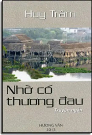 Nhờ Có Thương Đau ( Tập Truyện Ngắn) Hương Văn