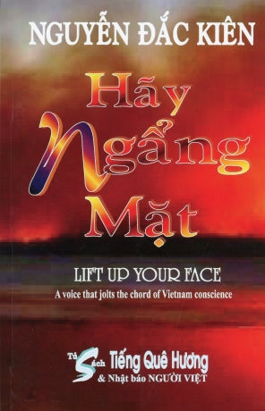 Hãy Ngẩng Mặt (Thơ - Chính Luận) / Lift Up Your Face - A Voice That Jolts The Chord Of Vietnam Conscience ( Song Ngữ Anh Việt English Vietnamese) . Tủ Sách Tiếng Quê Hương