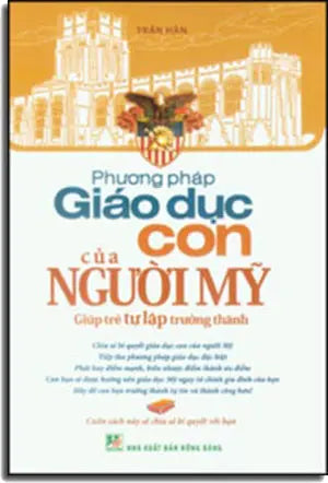 Phương Pháp Giáo Dục Con Của Người Mỹ ( Giúp Trẻ Tự Lập Trưởng Thành) Hồng Bàng