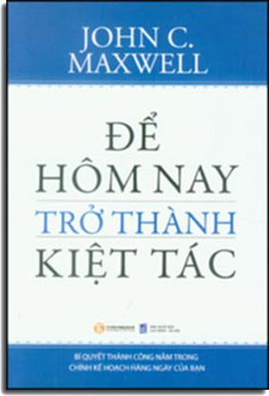 Để Hôm Nay Trở Thành Kiệt Tác - Make Today Count: The Secret Of Your Success Is Determined By Your Daily Agenda . LDXH