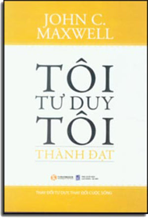 Tôi Tư Duy Tôi Thành Đạt - How Successful People Think . Lao Động
