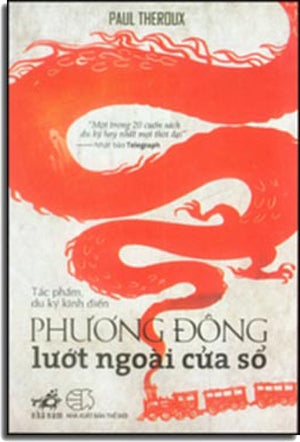 Phương Đông Lướt Ngoài Cửa Sổ (Tác Phẩm Du Ký Kinh Điển) - The Great Railway Bazaar. Thế Giới