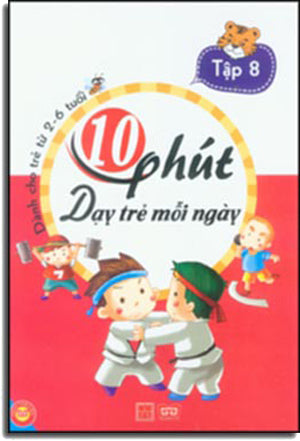 10 Phút Dạy Trẻ Mỗi Ngày - Dành Cho Trẻ Từ 2 - 6 Tuổi ( Tập 1 ) Có Hình Màu Minh Họa (Mười Phút Dạy Trẻ Mỗi Ngày) . Mỹ Thuật