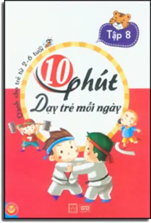 10 Phút Dạy Trẻ Mỗi Ngày - Dành Cho Trẻ Từ 2 - 6 Tuổi ( Tập 1 ) Có Hình Màu Minh Họa (Mười Phút Dạy Trẻ Mỗi Ngày) . Mỹ Thuật