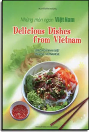Những Món Ngon Việt Nam / Delicious Dishes From Vietnam (Song Ngữ Anh Việt - A Bilingual English-Vietnamese Edition) . Hồng Đức (Bút Việt)