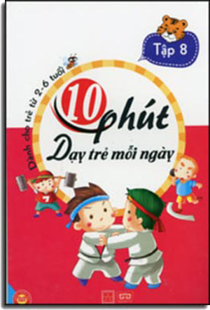 10 Phút Dạy Trẻ Mỗi Ngày - Dành Cho Trẻ Từ 2 - 6 Tuổi ( Tập 8 ) Có Hình Màu Minh Họa (Mười Phút Dạy Trẻ Mỗi Ngày) . Mỹ Thuật