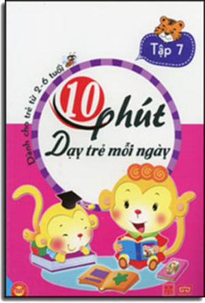 10 Phút Dạy Trẻ Mỗi Ngày - Dành Cho Trẻ Từ 2 - 6 Tuổi ( Tập 7 ) Có Hình Màu Minh Họa . Mỹ Thuật