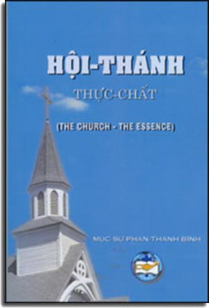 Hội Thánh Thực Chất ( The Church - The Essence) . Mục Sư Phan Thanh Bình