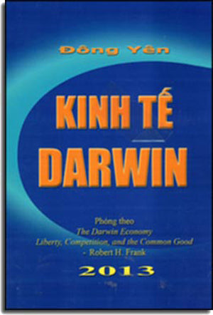 Kinh Tế Darwin - Phỏng Theo The Darwin Economy Liberty, Competition, And The Common Good (Tái Bản 2016) Tác Gỉa (Đông Yên Lương Tấn Lực)