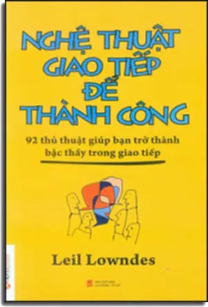 Nghệ Thuật Giao Tiếp Để Thành Công - How To Talk To Anyone: 92 Little Tricks For Big Success In Relationships Lao Động Xã Hội