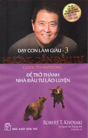 Dạy Con Làm Giàu Tập 3: Hướng Dẫn Đầu Tư Để Trở Thành Nhà Đầu Tư Lão Luyện / Rich Dad Part 3: Guide To Investing . Trẻ