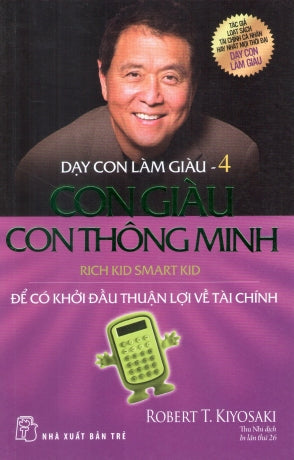 Dạy Con Làm Giàu Tập 4: Con Giàu Con Thông Minh Để Có Khởi Đầu Thuận Lợi Về Tài Chính / Rich Dad Part 4: Rich Kid Smart Kid Trẻ