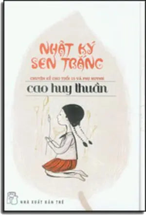 Nhật Ký Sen Trắng (Chuyện Kể Cho Tuổi 15 Và Phụ Huynh) . Trẻ