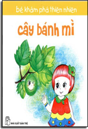 Bé Khám Phá Thiên Nhiên - Cây Bánh Mì. Trẻ