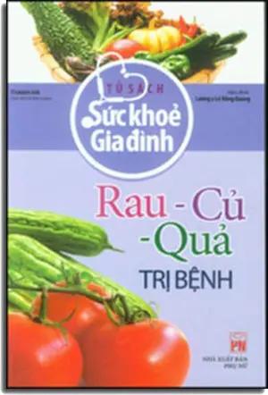 Tủ Sách Sức Khỏe Gia Đình - Rau, Củ, Quả Trị Bệnh (Rau Củ Quả Trị Bệnh) . Phụ Nữ