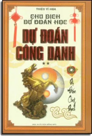 Chu Dịch Dự Đoán Học - Tập 2: Dự Đoán Công Danh ( Bià Cứng) Chu Dịch Với Dự Đoán Học
