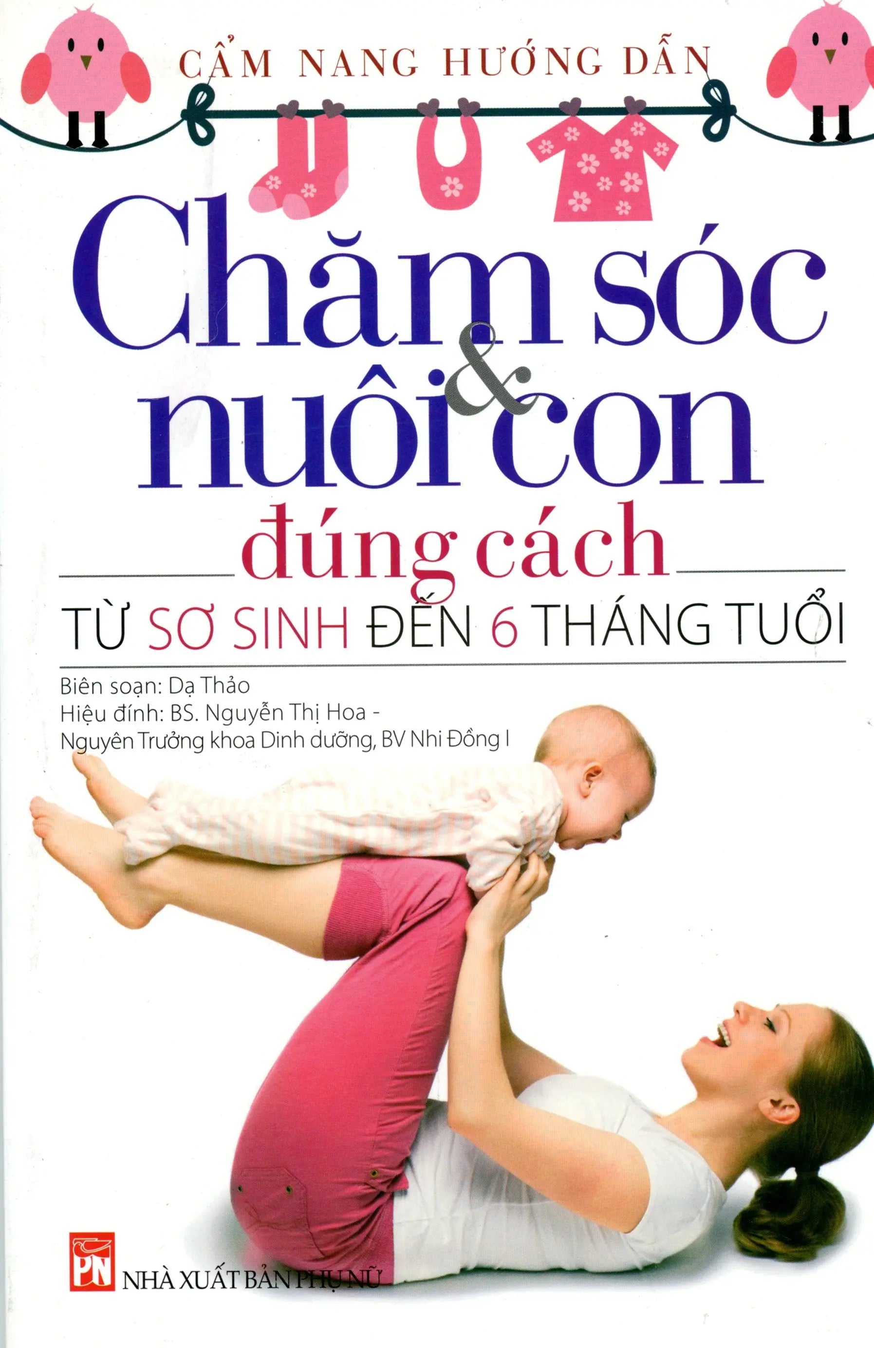 Chăm Sóc Và Nuôi Con Đúng Cách (Từ Sơ Sinh Đến 6 Tháng Tuổi) PHU NU