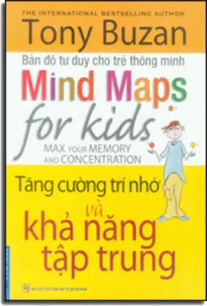 Tăng Cường Trí Nhớ Và Khả Năng Tập Trung (Bản Đồ Tư Duy Cho Trẻ Thông Minh) (Hình Màu) - Mind Maps For Kids (Max Your Memory And Concentration) . Tổng Hợp TP (F.News)