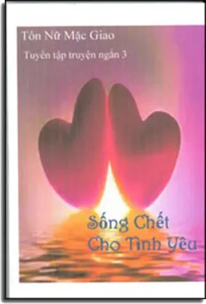 Sống Chết Cho Tình Yêu (Tuyển Tập Truyện Ngắn 3) Văn Hiến 2014