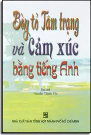 Bày Tỏ Tâm Trạng Và Cảm Xúc Bằng Tiếng Anh (Bày Tỏ Tâm Trạng Và Xúc Cảm Bằng Tiếng Anh) Tổng Hợp TP (M.Tâm)